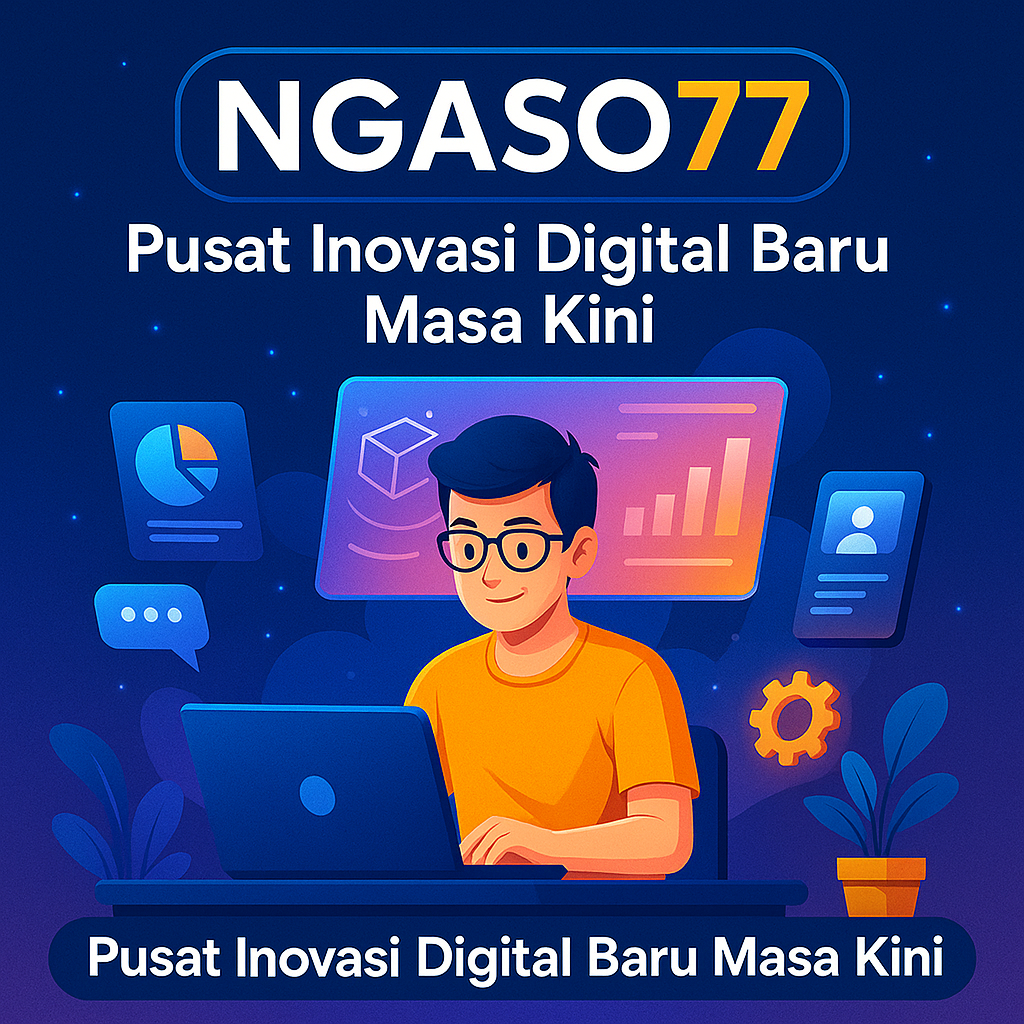 Ngaso77 | Pusat Inovasi Digital Baru Masa kini image 1